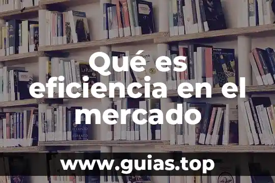Que es el mercado y tipos de mercado 5 Qué es eficiencia en el mercado
