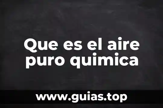 Que es la estructura quimica de un compuesto 7 Que es el aire puro quimica