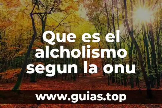 Que es prevencion animal segun la onu 6 Que es el alcholismo segun la onu