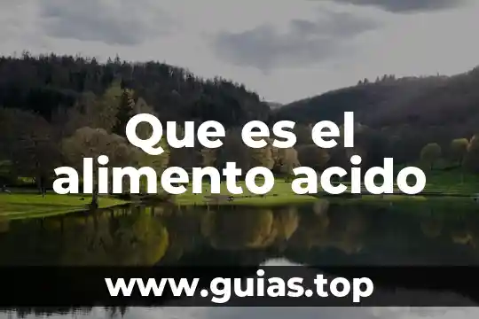 De que es un alimento 3 Que es el alimento acido