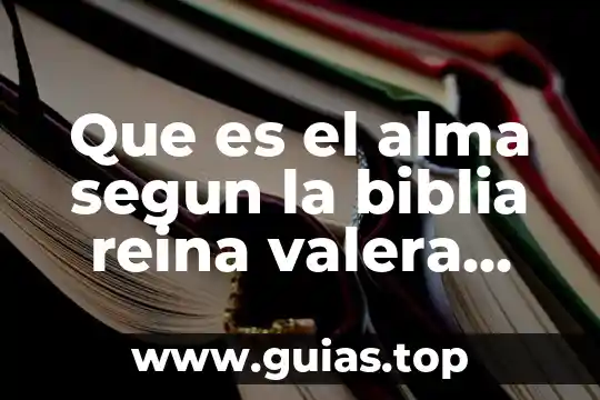 Qué es el fuego en la Biblia 8 Que es el alma segun la biblia reina valera 1960
