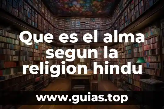 Alma argüello que es 5 Que es el alma segun la religion hindu