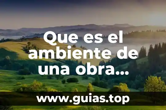 Qué es representación teatral definición 7 Que es el ambiente de una obra teatral
