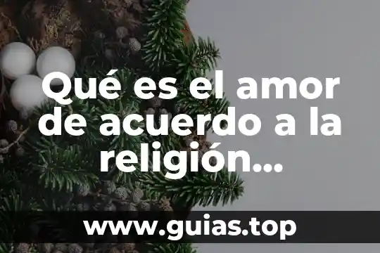 Qué es ser Papa de la Iglesia Católica 3 Qué es el amor de acuerdo a la religión católica