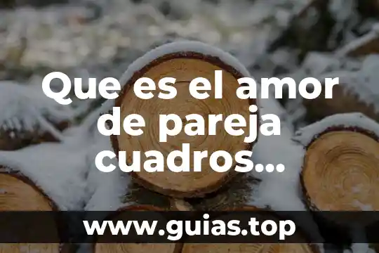 Que es ser fiel a una pareja 8 Que es el amor de pareja cuadros sinopticos