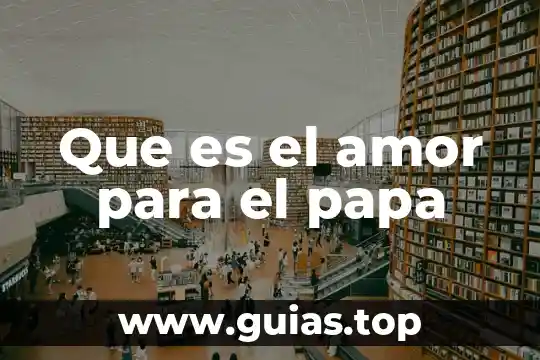 Que es el amor conclusión 7 Que es el amor para el papa
