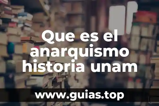 Que es el pensamiento unam 4 Que es el anarquismo historia unam