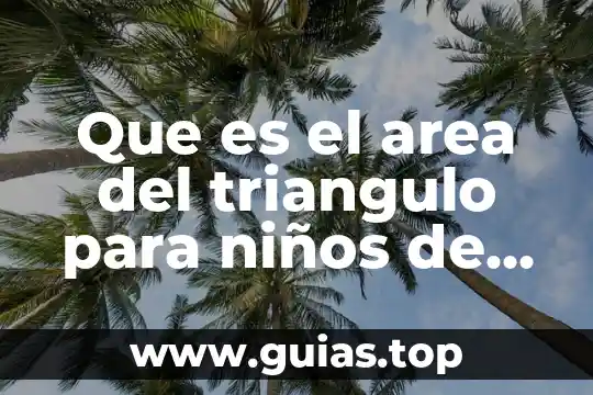 Que es el sistema operativo para niños de primaria 6 Que es el area del triangulo para niños de primaria