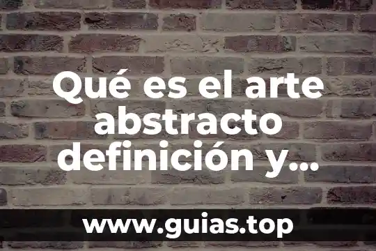 Que es el pensamiento abstracto en los niños 8 Qué es el arte abstracto definición y concepto