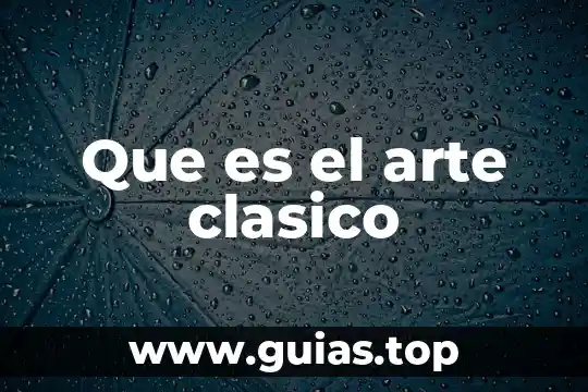Teoria economica modelo clasico que es 7 Que es el arte clasico
