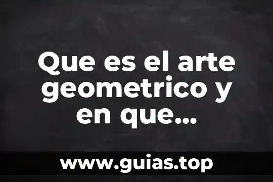 Que es toro de cuerpo geometrico 6 Que es el arte geometrico y en que consiste