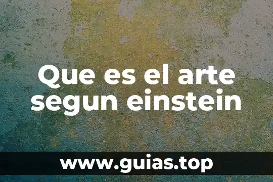 Qué es una dimensión del ser humano según Albert Einstein 8 Que es el arte segun einstein
