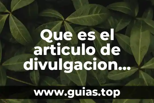 Qué es artículo de divulgación científica para niños de primaria 6 Que es el articulo de divulgacion cientificay ejemplos