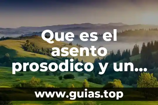 Que es la verdad y un ejemplo 4 Que es el asento prosodico y un ejemplo