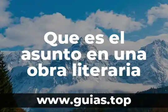 Que es un movimiento o corriente literaria 5 Que es el asunto en una obra literaria