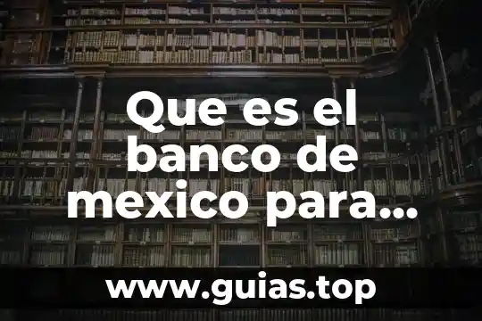 Mensaje explícito que es para niños 3 Que es el banco de mexico para niños