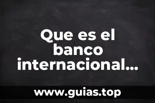 Que es el tipos debate 7 Que es el banco internacional de reconstruccion y desarrollo