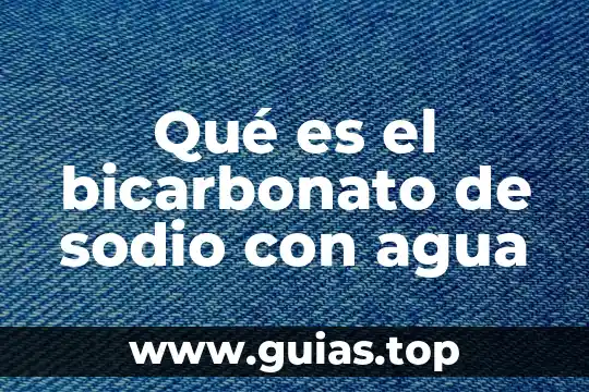 Ríos de agua viva que es 5 Qué es el bicarbonato de sodio con agua