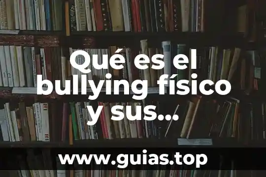 Concepto 155 que es 8 Qué es el bullying físico y sus consecuencias