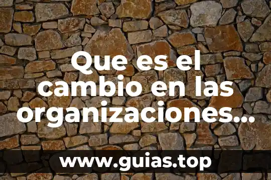 Que es el fundador de la psicologia de la conciencia 6 Que es el cambio en las organizaciones psicologia