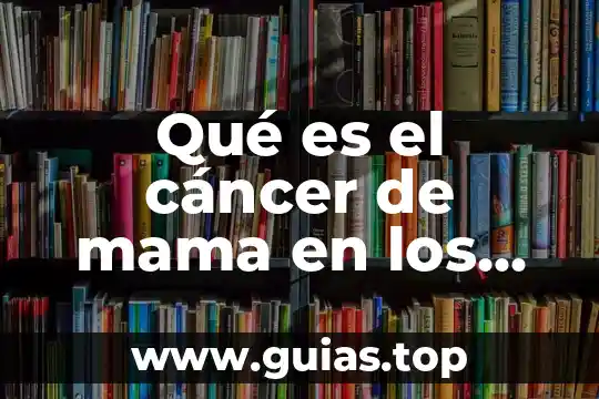 Que es bromatologia concepto 5 Qué es el cáncer de mama en los hombres