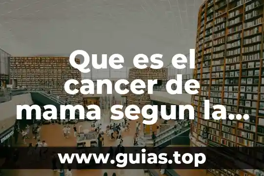 Que es ser un cancer 7 Que es el cancer de mama segun la nom nom-041-ssa2-2002