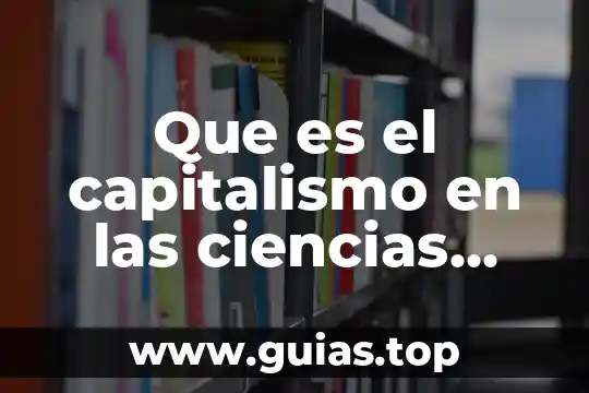 Qué es una hipótesis en ciencias sociales 6 Que es el capitalismo en las ciencias sociales