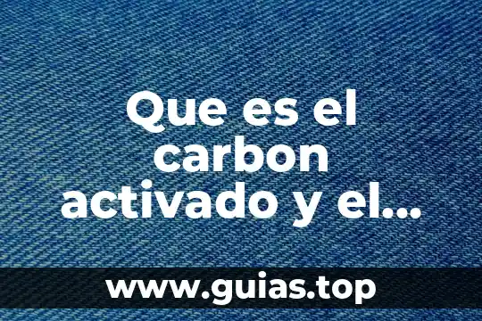 Que es un programa pre activado 6 Que es el carbon activado y el alumbre