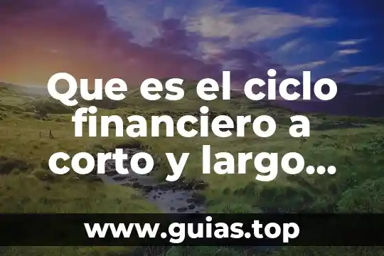 Que es largo corto y mediano plazo 6 Que es el ciclo financiero a corto y largo plazo