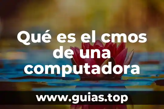 Que es una computadora estrella 4 Qué es el cmos de una computadora