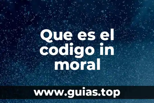 Que es un codigo moral y tipos 6 Que es el codigo in moral