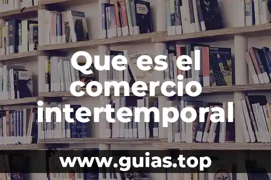 Que es la capacidad segun el codigo de comercio 5 Que es el comercio intertemporal