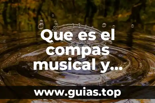 Qué es una teoría musical 8 Que es el compas musical y como se clasifica