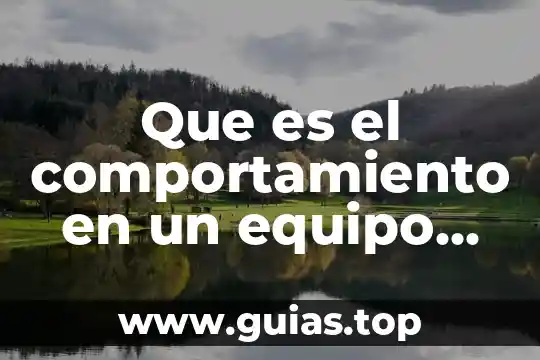 Que es ser responsable y comprometido con un trabajo 5 Que es el comportamiento en un equipo de trabajo