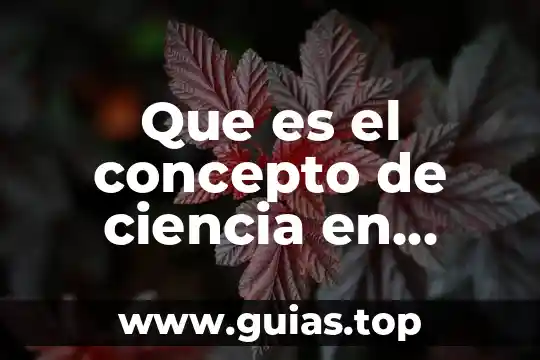 Que es desperdicio del material o merma indiscriminadamente 3 Que es el concepto de ciencia en biologia