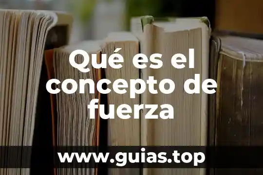 Qué es la fuerza electromagneta en física 6 Qué es el concepto de fuerza