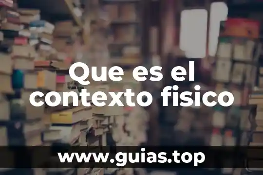 Sentido físico que es 4 Que es el contexto fisico