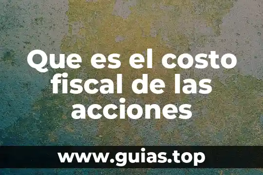 Que es el costo el dinero 5 Que es el costo fiscal de las acciones