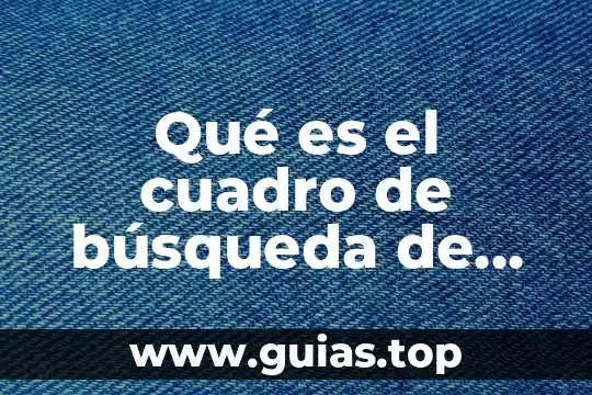 Que es un cuadro de dialogo ejemplos 4 Qué es el cuadro de búsqueda de Windows