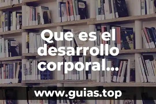 Que es concepto de higiene corporal 6 Que es el desarrollo corporal humano