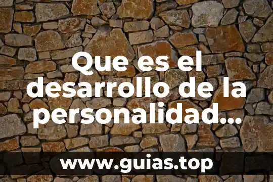 Qué es psicología según Sigmund Freud 4 Que es el desarrollo de la personalidad segun freud
