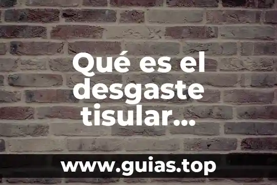 Que es venza definicion 5 Qué es el desgaste tisular definición