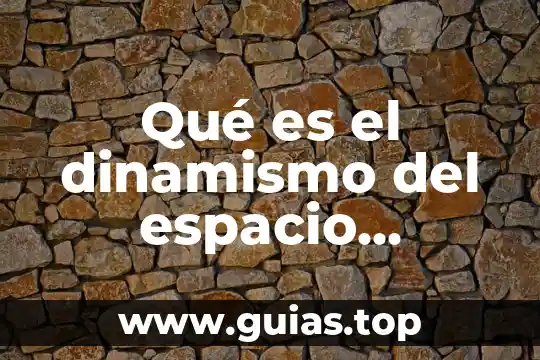 Qué es el dinamismo del espacio geografía