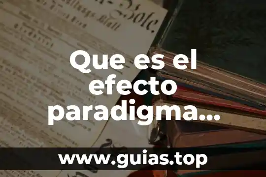 Que es un paradigma en la alimentación 3 Que es el efecto paradigma dentro de las organizaciones