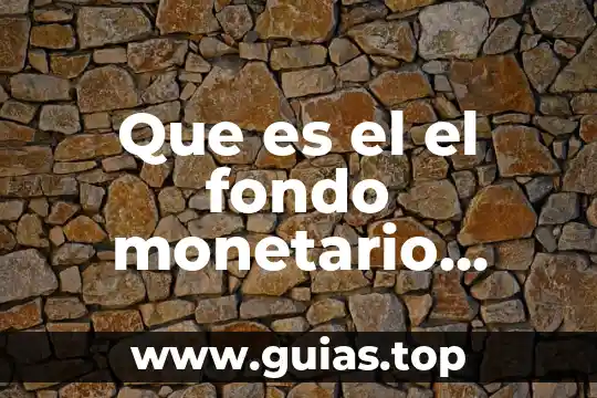 Que es el mercado monetario de dinero 4 Que es el el fondo monetario internacional