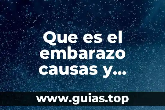Que es agua sus causas y consecuencias 3 Que es el embarazo causas y consecuencias