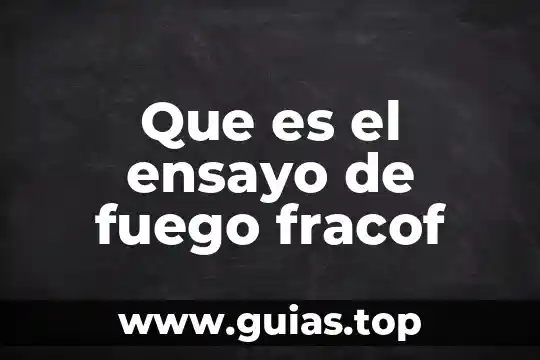 Que es una apertura en un ensayo 7 Que es el ensayo de fuego fracof