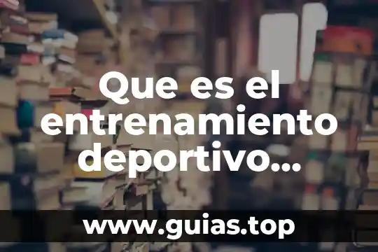Que es un artículo deportivo 3 Que es el entrenamiento deportivo segun autores