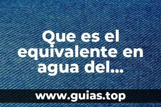 Se dice que es equivalente a la prueba de student 3 Que es el equivalente en agua del calorimetro