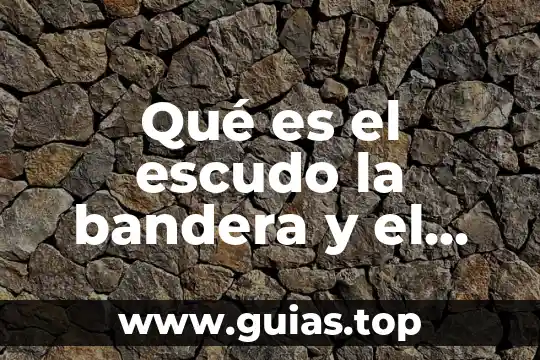 Que es himno y sus ejemplos 8 Qué es el escudo la bandera y el himno nacional